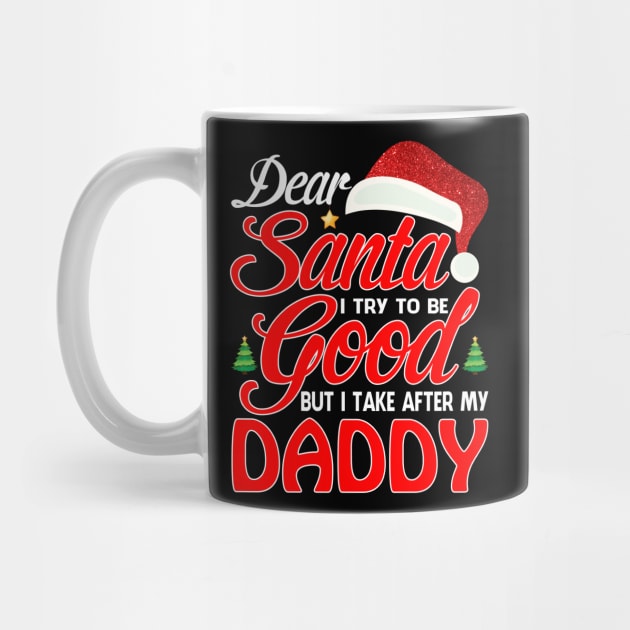 Dear Santa I Tried To Be Good But I Take After My DADDY T-Shirt by intelus